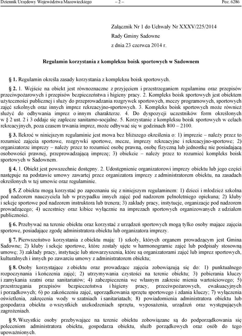 Wejście na obiekt jest równoznaczne z przyjęciem i przestrzeganiem regulaminu oraz przepisów przeciwpożarowych i przepisów bezpieczeństwa i higieny pracy. 2.
