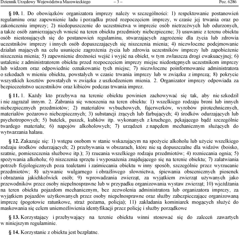 zakończeniu imprezy; 2) niedopuszczenie do uczestnictwa w imprezie osób nietrzeźwych lub odurzonych, a także osób zamierzających wnieść na teren obiektu przedmioty niebezpieczne; 3) usuwanie z terenu