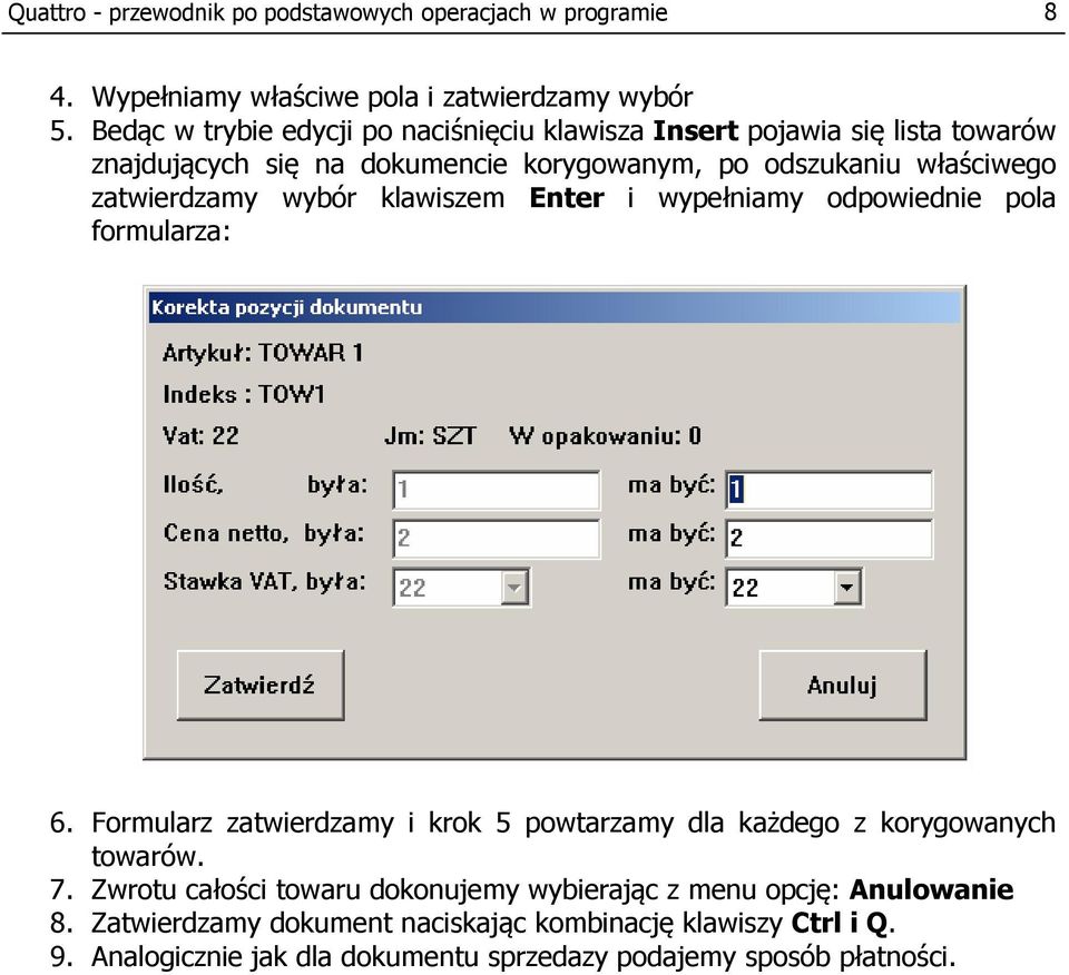 zatwierdzamy wybór klawiszem Enter i wypełniamy odpowiednie pola formularza: 6. Formularz zatwierdzamy i krok 5 powtarzamy dla każdego z korygowanych towarów.