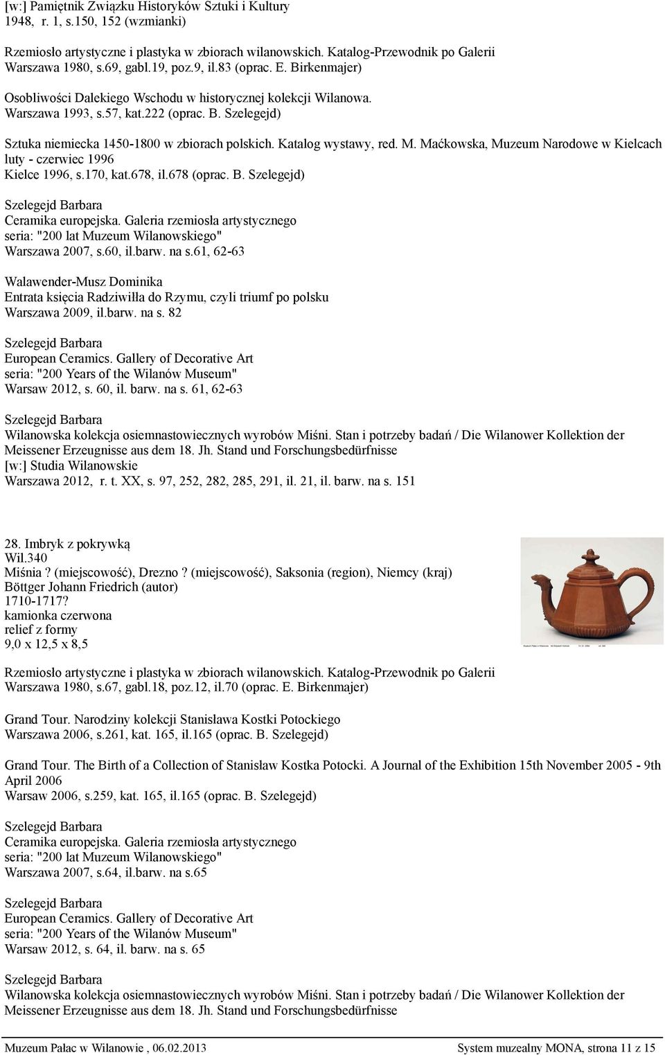 61, 62-63 Walawender-Musz Dominika Entrata księcia Radziwiłła do Rzymu, czyli triumf po polsku Warszawa 2009, il.barw. na s. 82 European Ceramics.