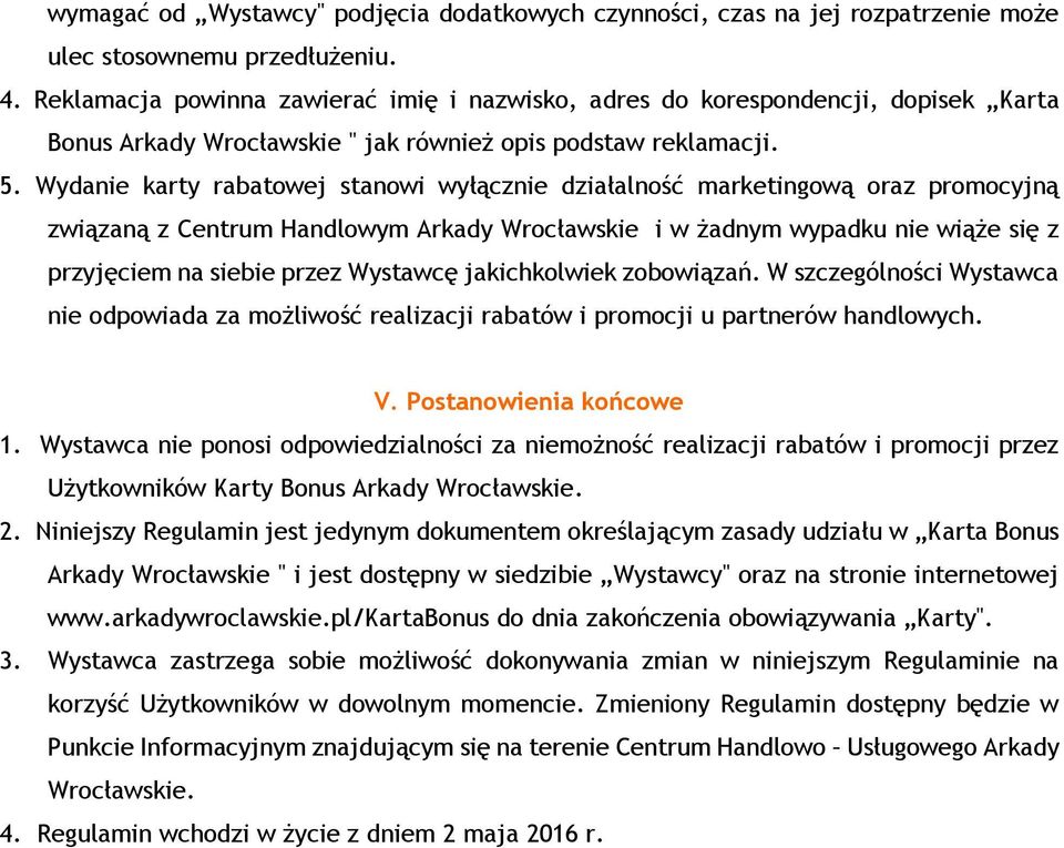 Wydanie karty rabatowej stanowi wyłącznie działalność marketingową oraz promocyjną związaną z Centrum Handlowym Arkady Wrocławskie i w żadnym wypadku nie wiąże się z przyjęciem na siebie przez