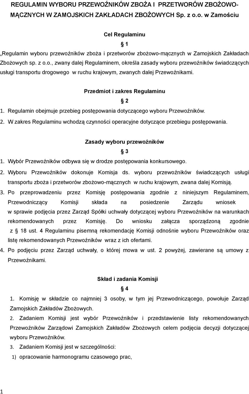 Przedmiot i zakres Regulaminu 2 1. Regulamin obejmuje przebieg postępowania dotyczącego wyboru Przewoźników. 2. W zakres Regulaminu wchodzą czynności operacyjne dotyczące przebiegu postępowania.