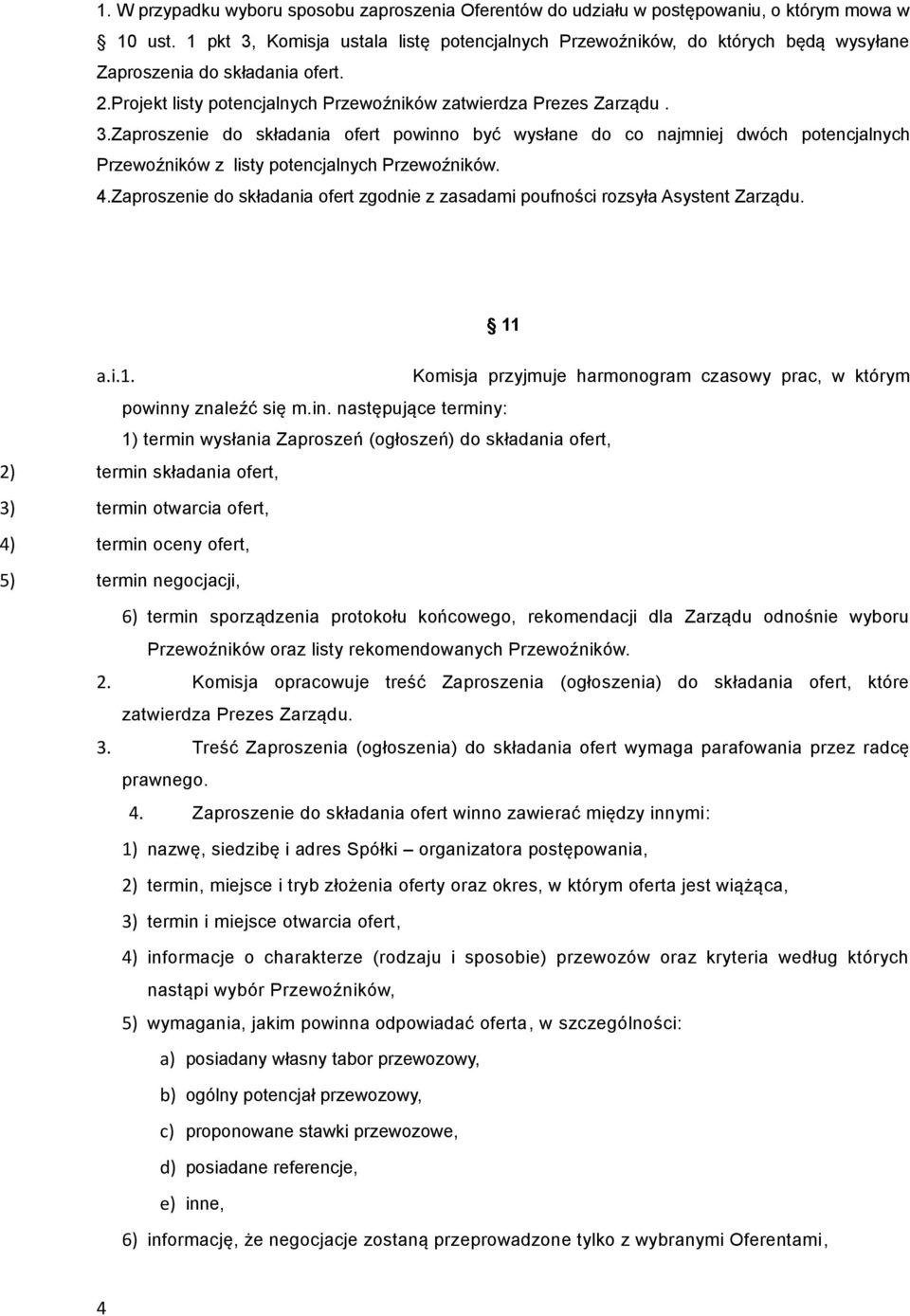 4.Zaproszenie do składania ofert zgodnie z zasadami poufności rozsyła Asystent Zarządu. 11 a.i.1. Komisja przyjmuje harmonogram czasowy prac, w którym powinn