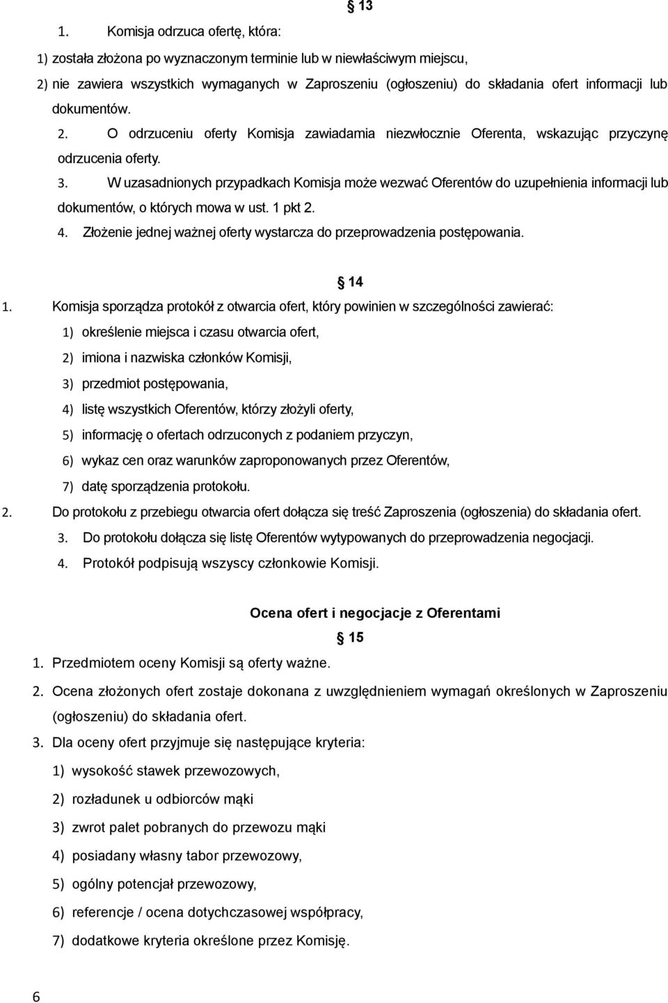 W uzasadnionych przypadkach Komisja może wezwać Oferentów do uzupełnienia informacji lub dokumentów, o których mowa w ust. 1 pkt 2. 4.