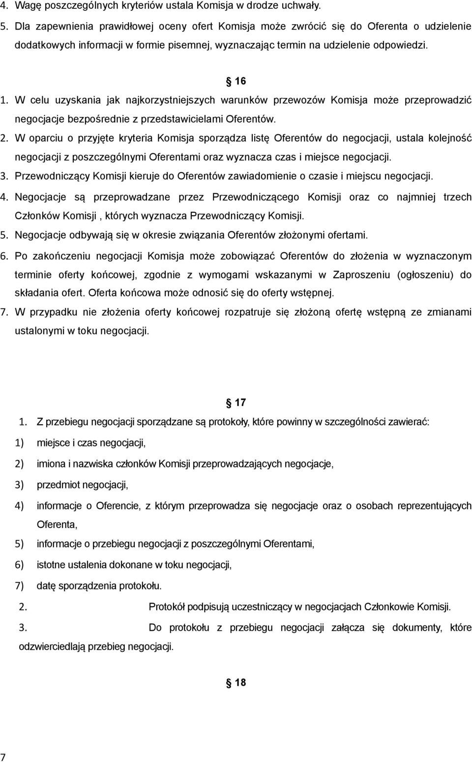 W celu uzyskania jak najkorzystniejszych warunków przewozów Komisja może przeprowadzić negocjacje bezpośrednie z przedstawicielami Oferentów. 2.