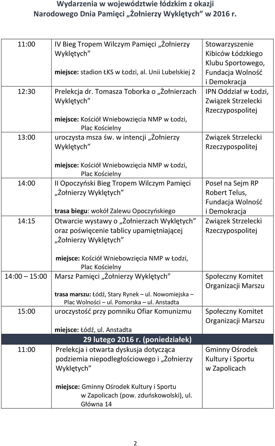 w intencji Żołnierzy miejsce: Kościół Wniebowzięcia NMP w Łodzi, Plac Kościelny 14:00 II Opoczyński Bieg Tropem Wilczym Pamięci Żołnierzy trasa biegu: wokół Zalewu Opoczyńskiego 14:15 Otwarcie