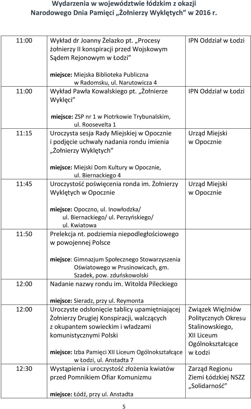 Roosevelta 1 11:15 Uroczysta sesja Rady Miejskiej w Opocznie i podjęcie uchwały nadania rondu imienia Żołnierzy miejsce: Miejski Dom Kultury w Opocznie, ul.