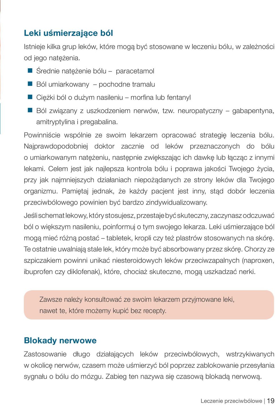 neuropatyczny gabapentyna, amitryptylina i pregabalina. Powinniście wspólnie ze swoim lekarzem opracować strategię leczenia bólu.