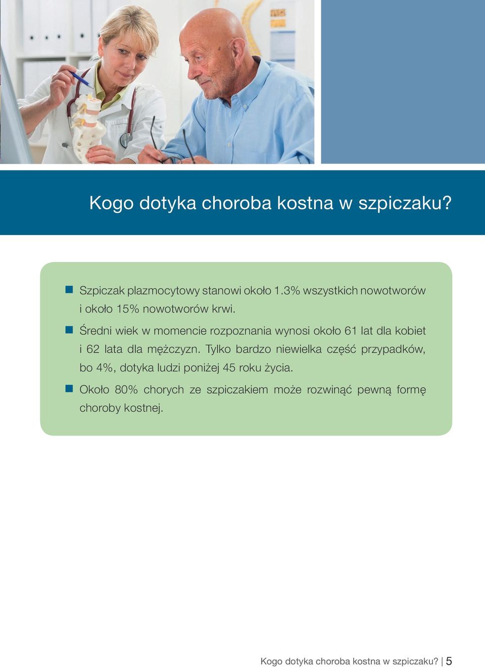 Średni wiek w momencie rozpoznania wynosi około 61 lat dla kobiet i 62 lata dla mężczyzn.