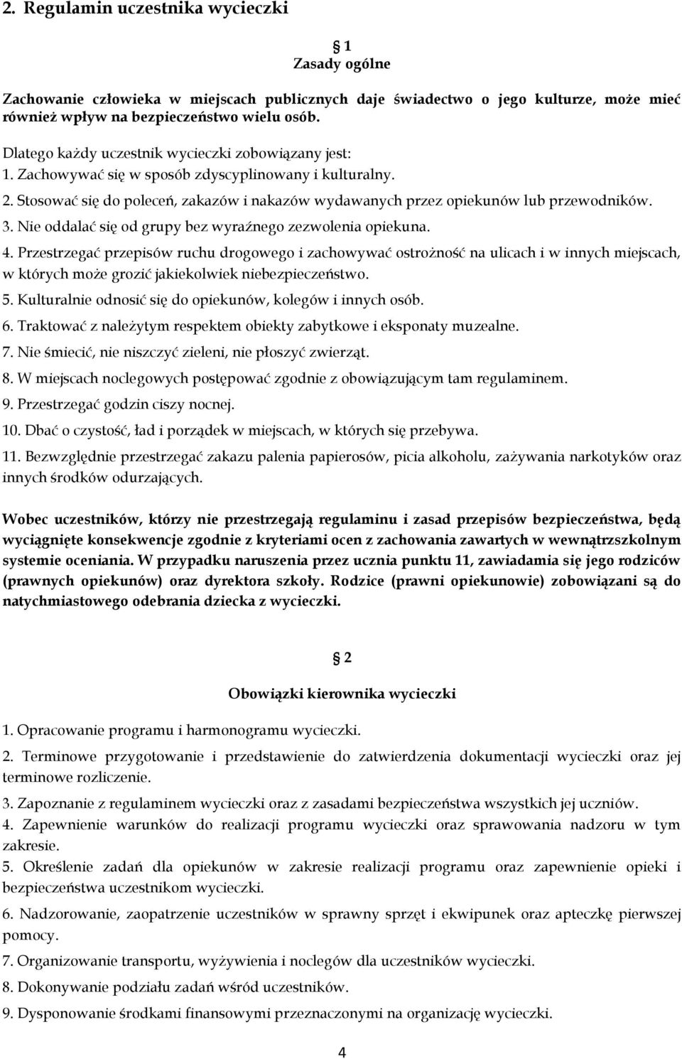 3. Nie oddalać się od grupy bez wyraźnego zezwolenia opiekuna. 4.