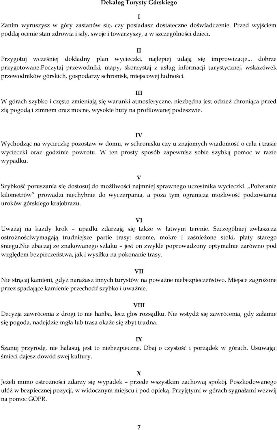 poczytaj przewodniki, mapy, skorzystaj z usług informacji turystycznej, wskazówek przewodników górskich, gospodarzy schronisk, miejscowej ludności.