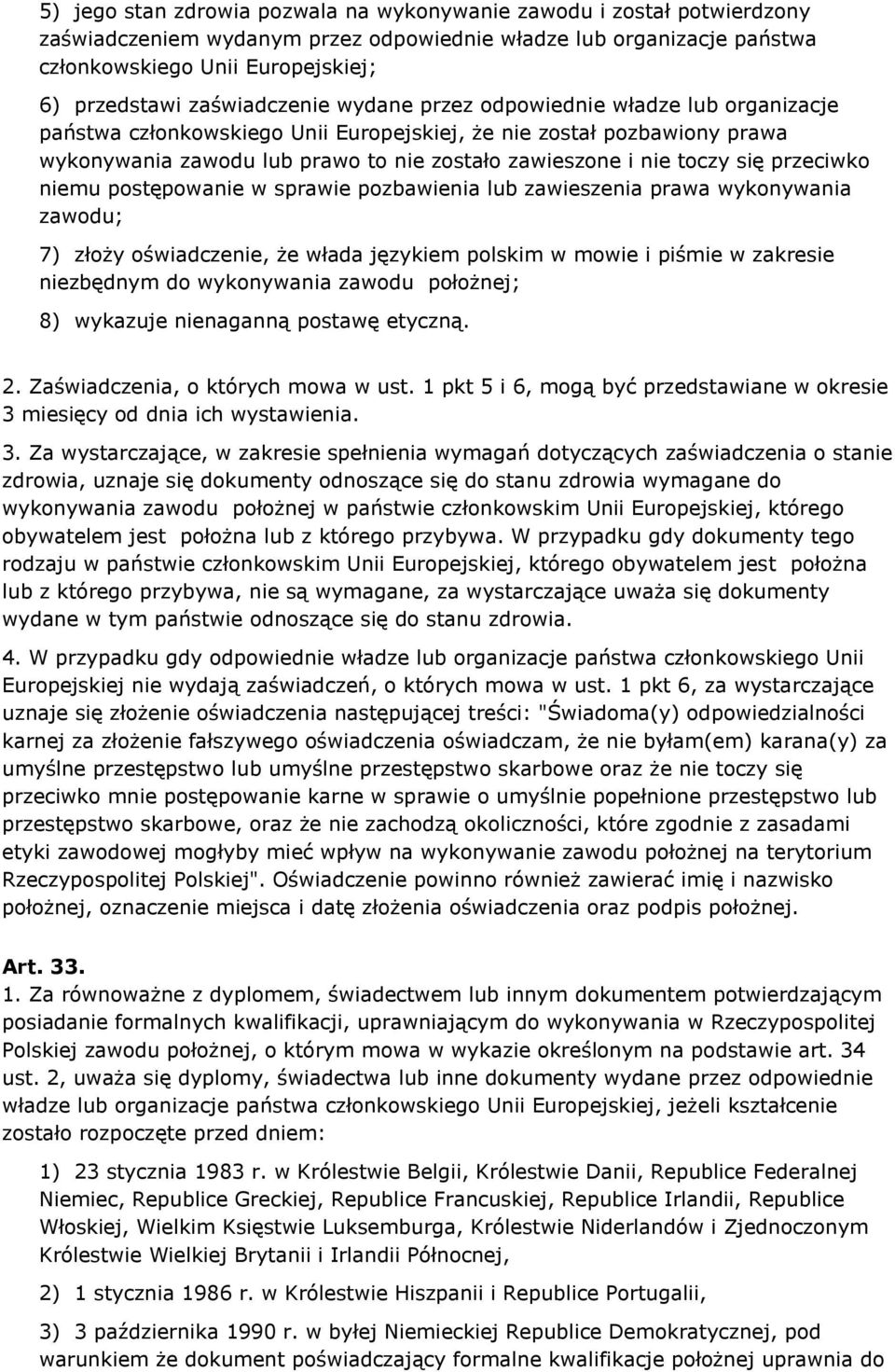 toczy się przeciwko niemu postępowanie w sprawie pozbawienia lub zawieszenia prawa wykonywania zawodu; 7) złoży oświadczenie, że włada językiem polskim w mowie i piśmie w zakresie niezbędnym do