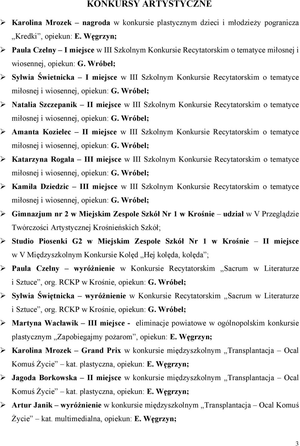 Wróbel; Sylwia Świetnicka I miejsce w III Szkolnym Konkursie Recytatorskim o tematyce Natalia Szczepanik II miejsce w III Szkolnym Konkursie Recytatorskim o tematyce Omanta Kozielec II miejsce w III