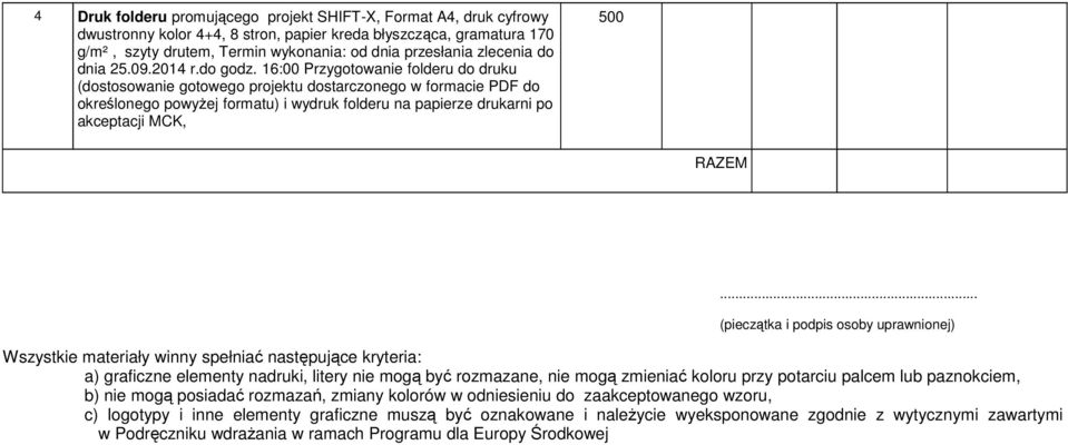 16:00 Przygotowanie folderu do druku (dostosowanie gotowego projektu dostarczonego w formacie PDF do określonego powyżej formatu) i wydruk folderu na papierze drukarni po akceptacji MCK, 500 RAZEM.