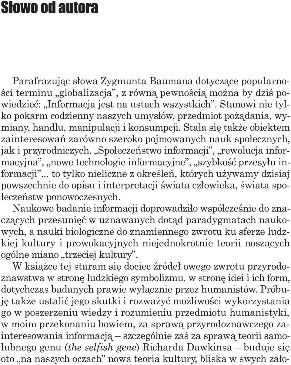 Sta³a siê tak e obiektem zainteresowañ zarówno szeroko pojmowanych nauk spo³ecznych, jak i przyrodniczych.