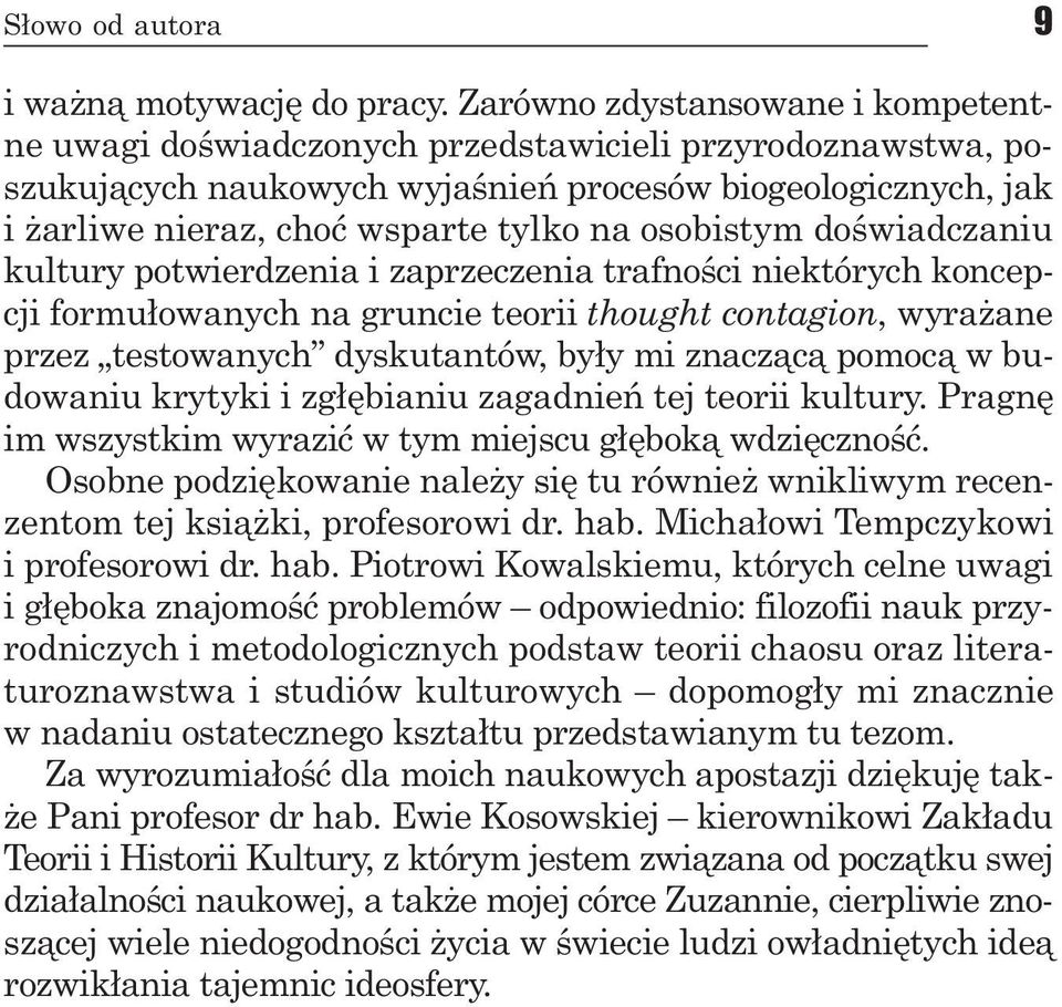 osobistym doœwiadczaniu kultury potwierdzenia i zaprzeczenia trafnoœci niektórych koncepcji formu³owanych na gruncie teorii thought contagion, wyra ane przez testowanych dyskutantów, by³y mi znacz¹c¹