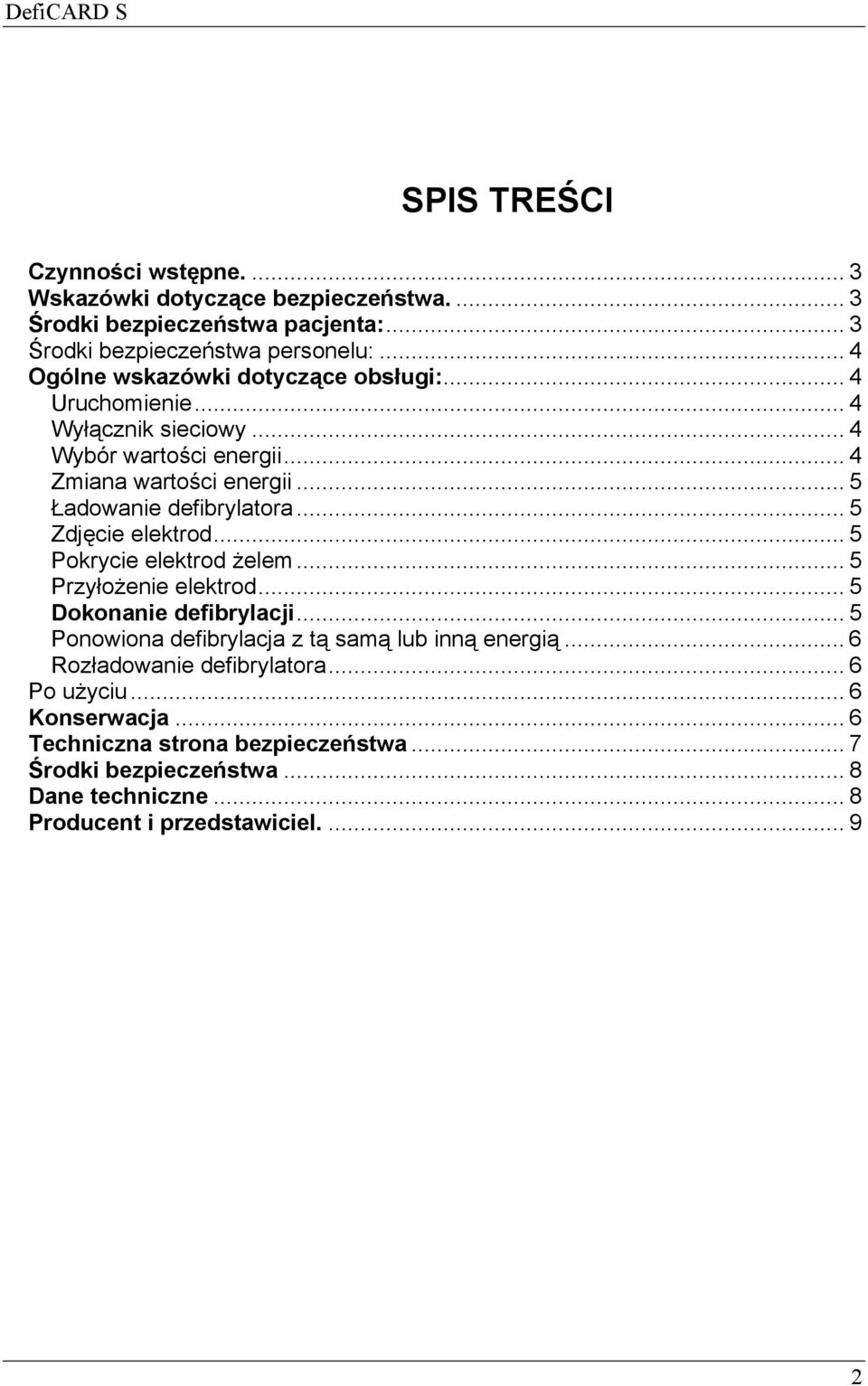 .. 5 Zdjęcie elektrod... 5 Pokrycie elektrod żelem... 5 Przyłożenie elektrod... 5 Dokonanie defibrylacji... 5 Ponowiona defibrylacja z tą samą lub inną energią.