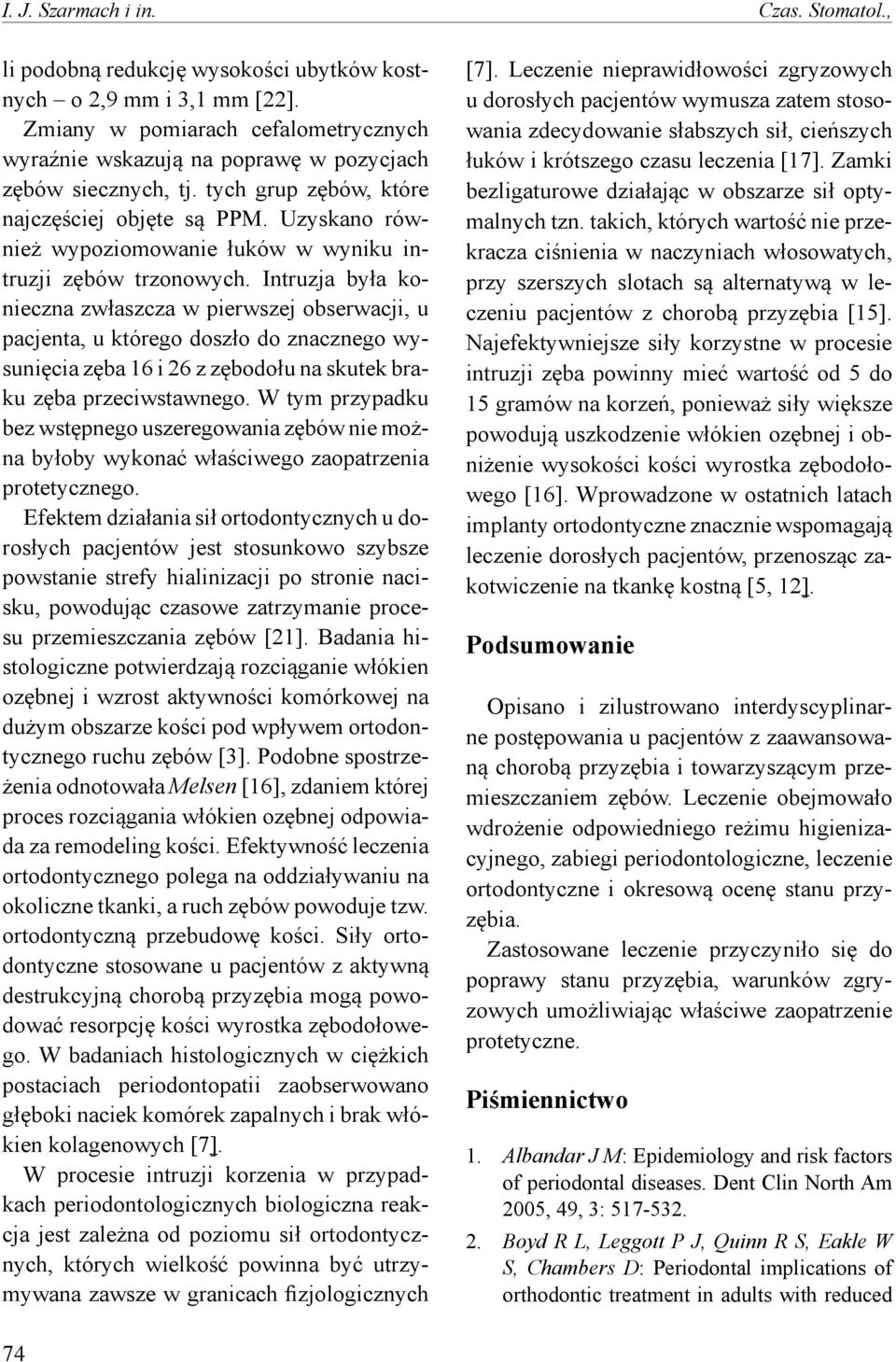 Uzyskano również wypoziomowanie łuków w wyniku intruzji zębów trzonowych.