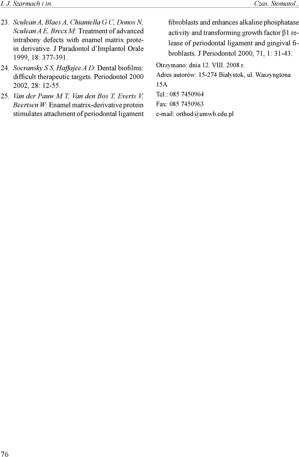 Van der Pauw M T, Van den Bos T, Everts V, Beertsen W: Enamel matrix-derivative protein stimulates attachment of periodontal ligament fibroblasts and enhances alkaline phosphatase activity and