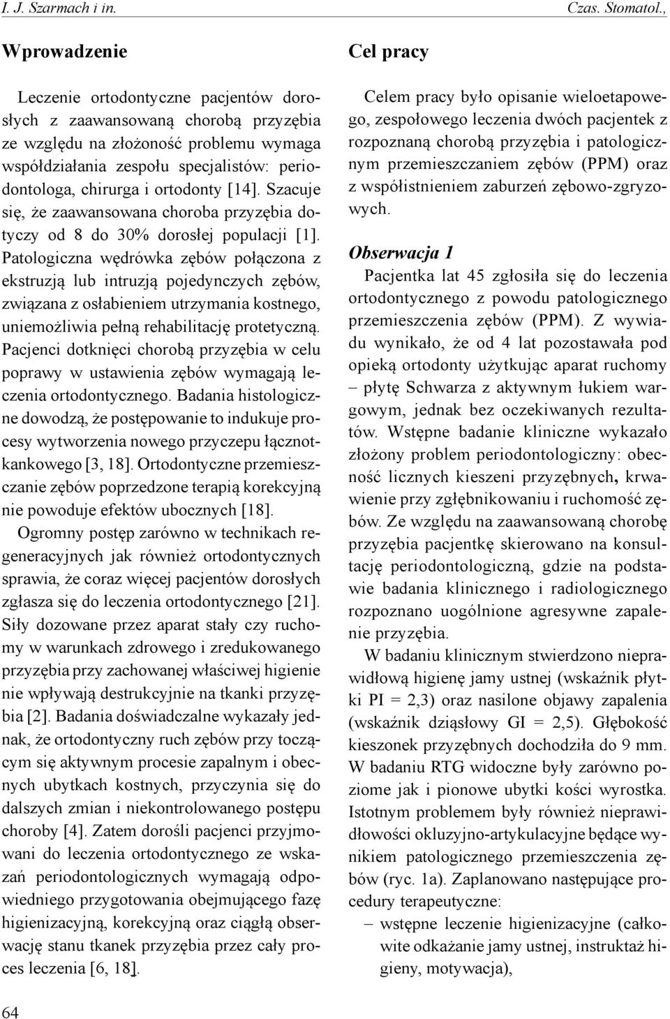 ortodonty [14]. Szacuje się, że zaawansowana choroba przyzębia dotyczy od 8 do 30% dorosłej populacji [1].