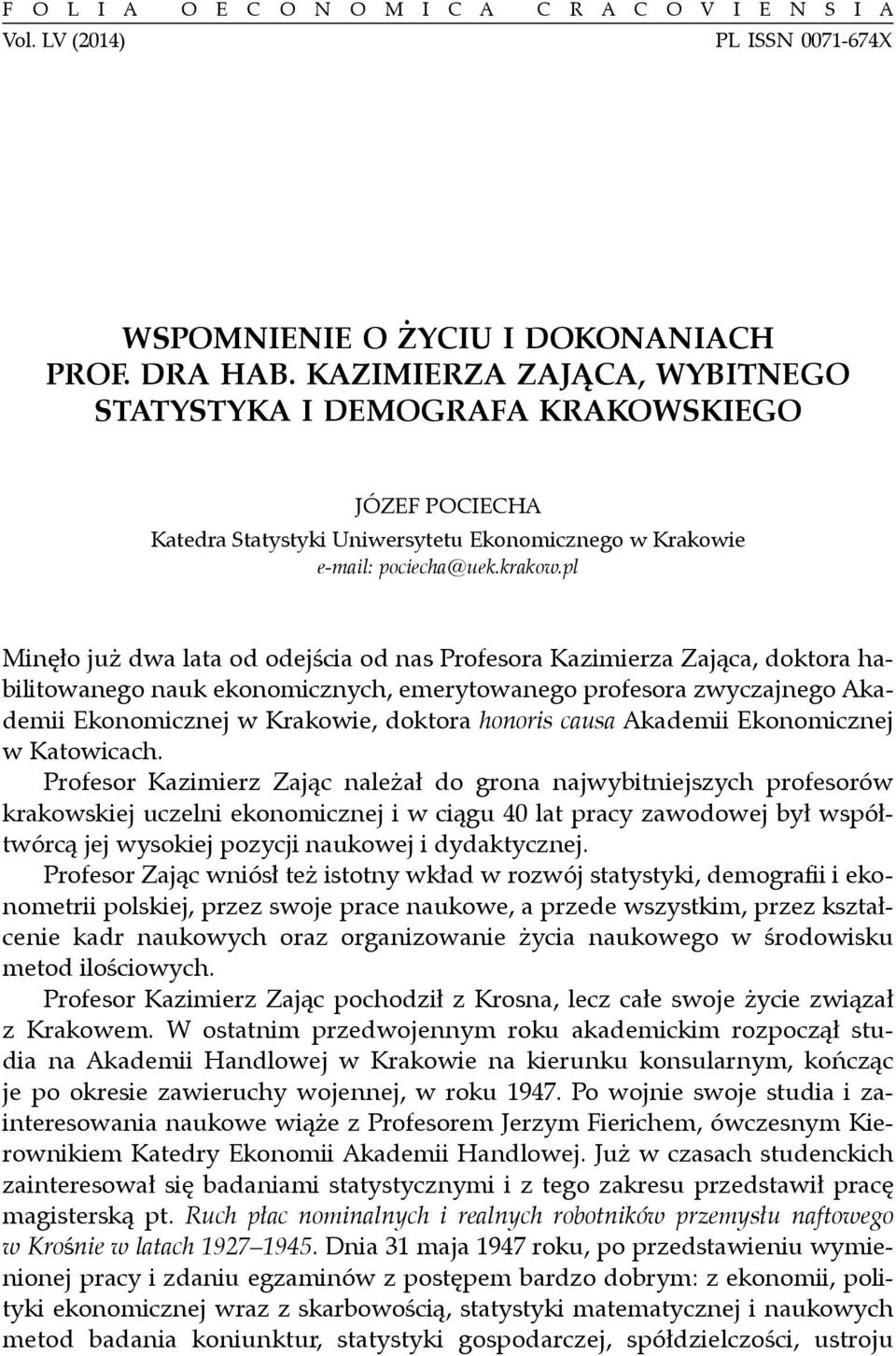 pl Minęło już dwa lata od odejścia od nas Profesora Kazimierza Zająca, doktora habilitowanego nauk ekonomicznych, emerytowanego profesora zwyczajnego Akademii Ekonomicznej w Krakowie, doktora honoris