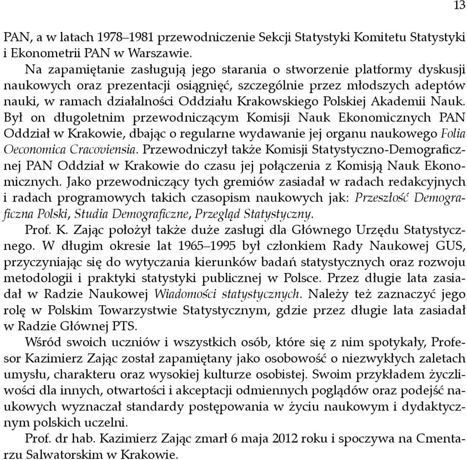 Polskiej Akademii Nauk. Był on długoletnim przewodniczącym Komisji Nauk Ekonomicznych PAN Oddział w Krakowie, dbając o regularne wydawanie jej organu naukowego Folia Oeconomica Cracoviensia.