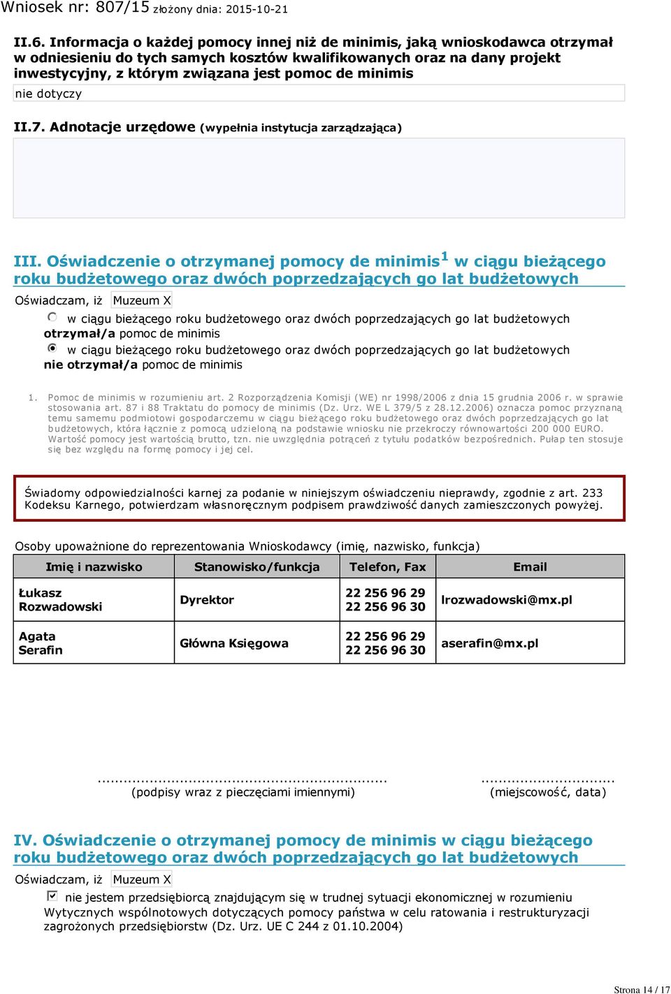 Oświadczenie o otrzymanej pomocy de minimis 1 w ciągu bieżącego roku budżetowego oraz dwóch poprzedzających go lat budżetowych Oświadczam, iż Muzeum X nmlkj w ciągu bieżącego roku budżetowego oraz