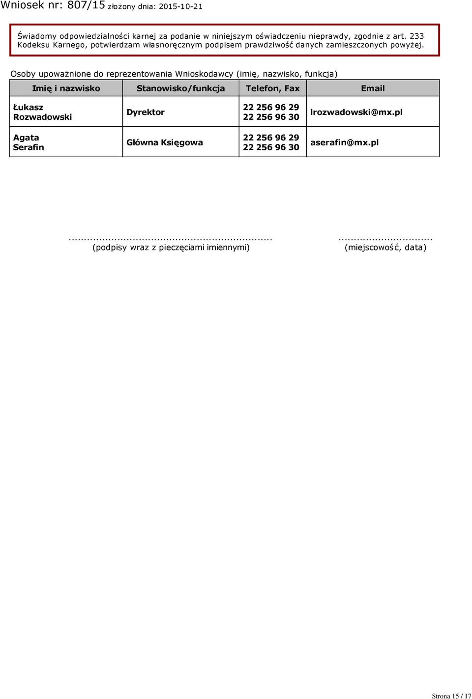 Osoby upoważnione do reprezentowania Wnioskodawcy (imię, nazwisko, funkcja) Imię i nazwisko Stanowisko/funkcja Telefon, Fax Email Łukasz