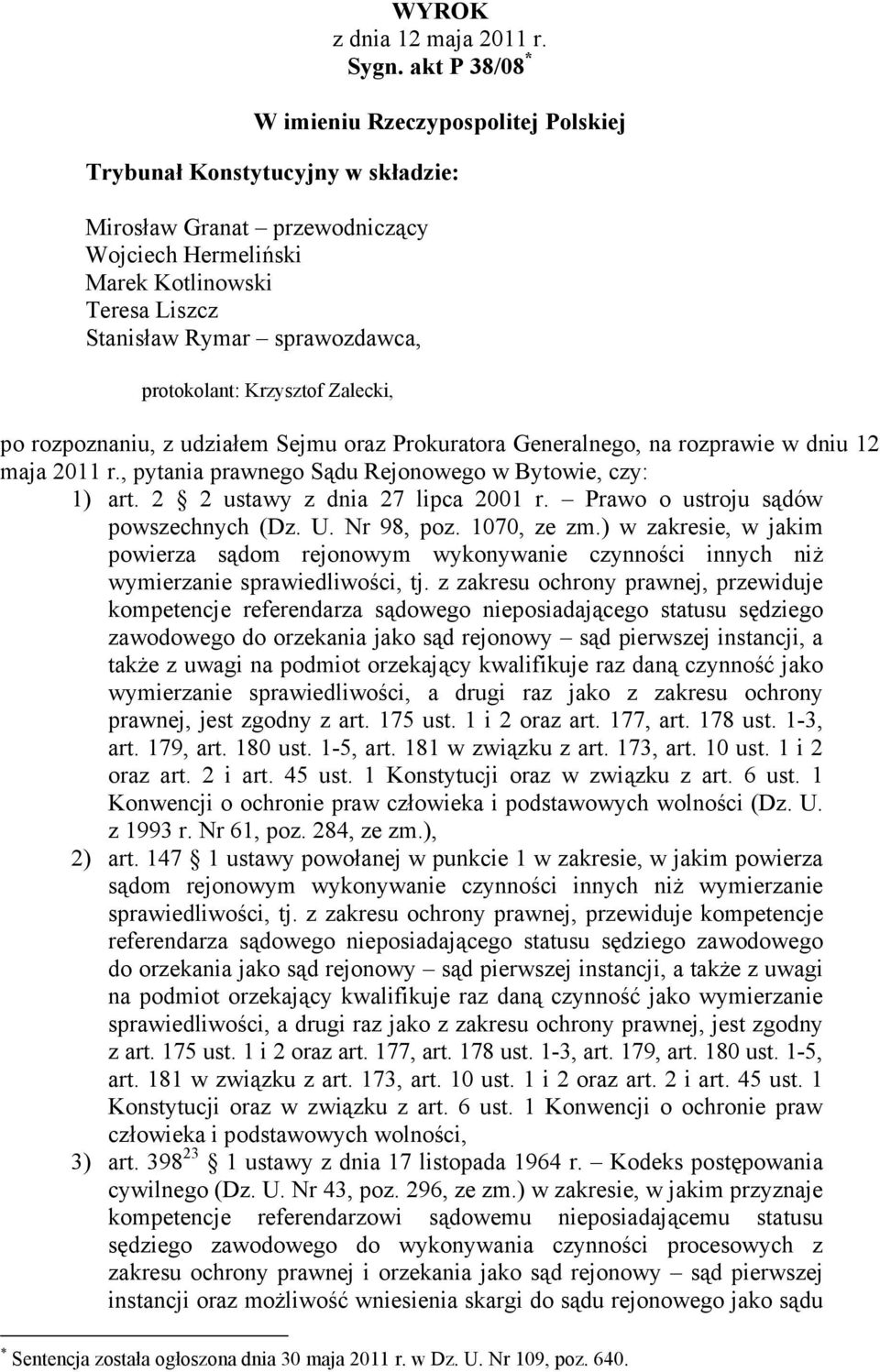 protokolant: Krzysztof Zalecki, po rozpoznaniu, z udziałem Sejmu oraz Prokuratora Generalnego, na rozprawie w dniu 12 maja 2011 r., pytania prawnego Sądu Rejonowego w Bytowie, czy: 1) art.