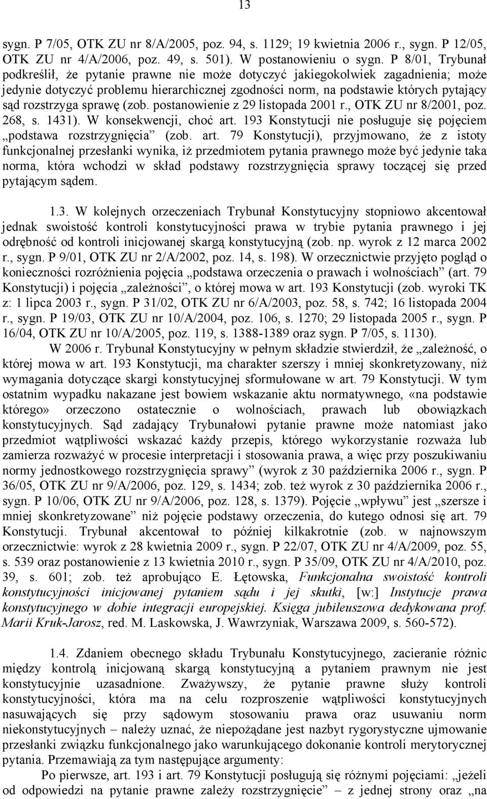 sprawę (zob. postanowienie z 29 listopada 2001 r., OTK ZU nr 8/2001, poz. 268, s. 1431). W konsekwencji, choć art.