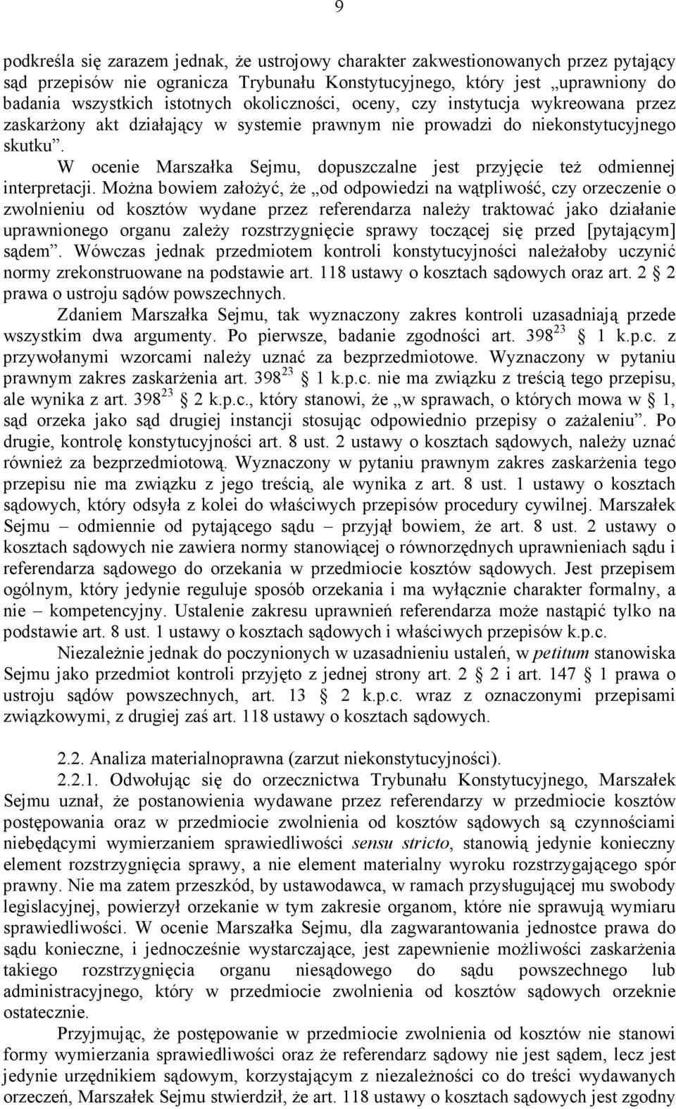 W ocenie Marszałka Sejmu, dopuszczalne jest przyjęcie teŝ odmiennej interpretacji.