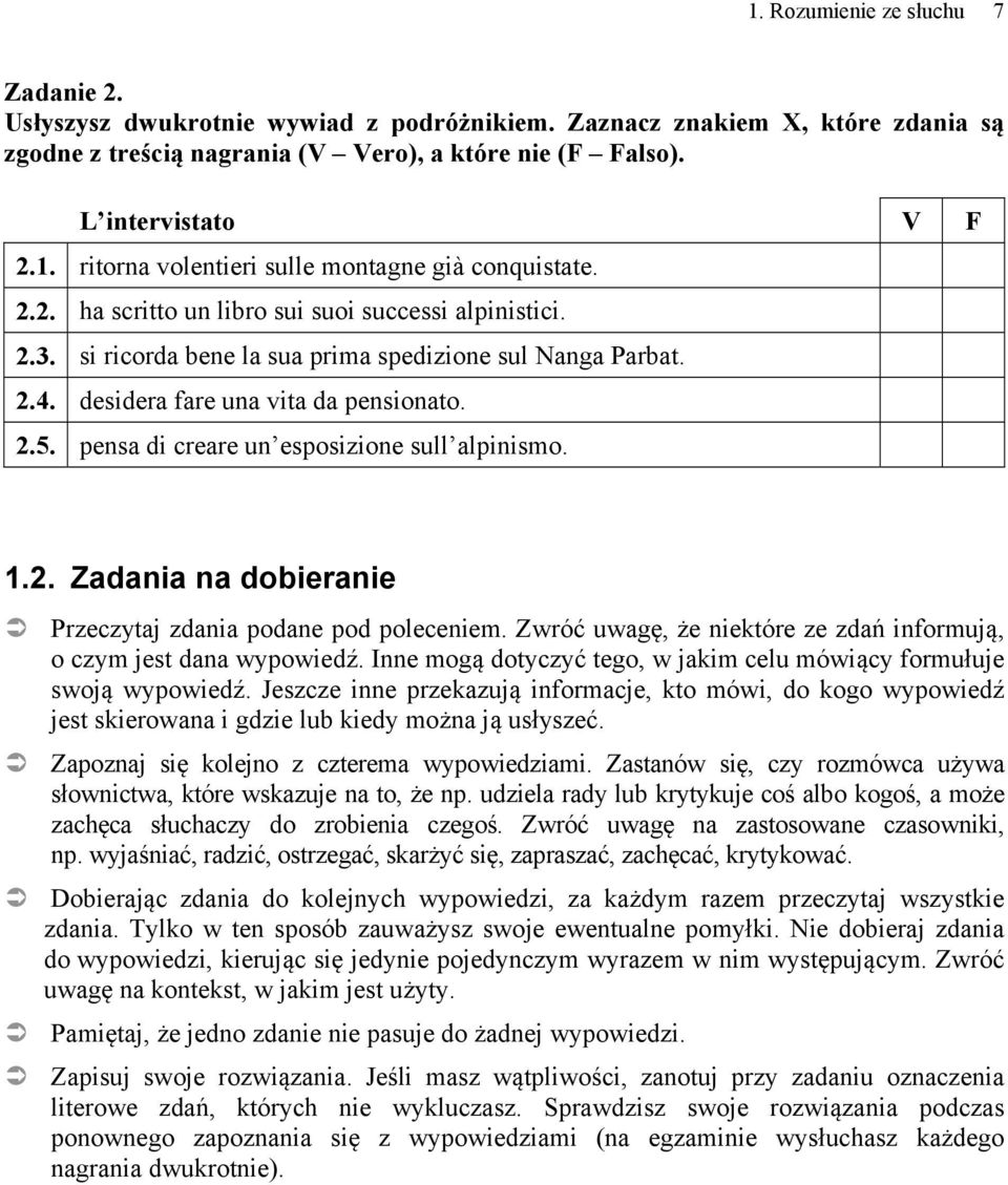 pensa di creare un esposizione sull alpinismo. 1.2. Zadania na dobieranie Przeczytaj zdania podane pod poleceniem. Zwróć uwagę, że niektóre ze zdań informują, o czym jest dana wypowiedź.