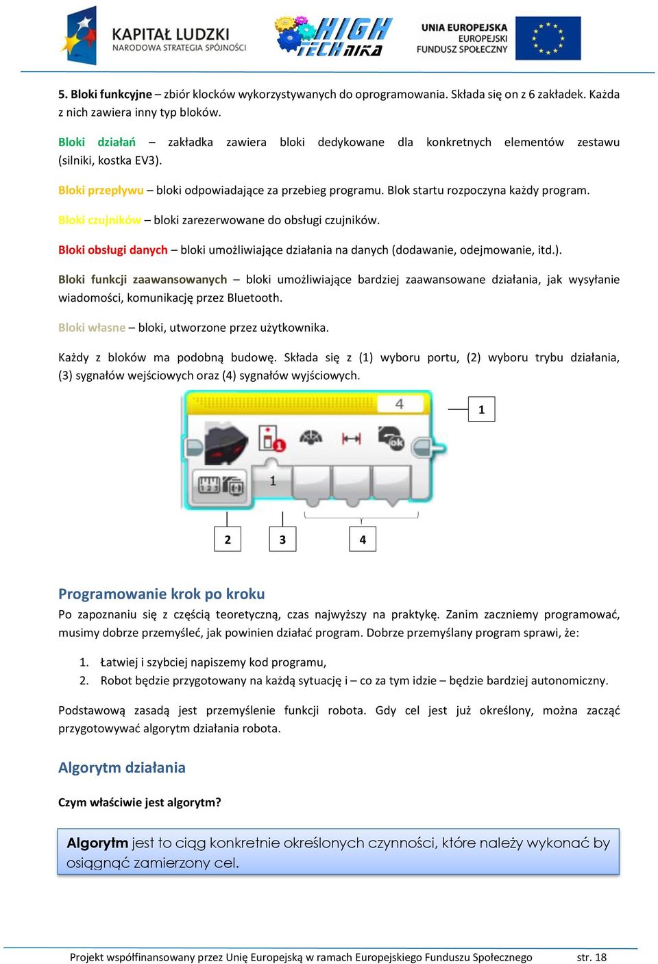 Bloki czujników bloki zarezerwowane do obsługi czujników. Bloki obsługi danych bloki umożliwiające działania na danych (dodawanie, odejmowanie, itd.).