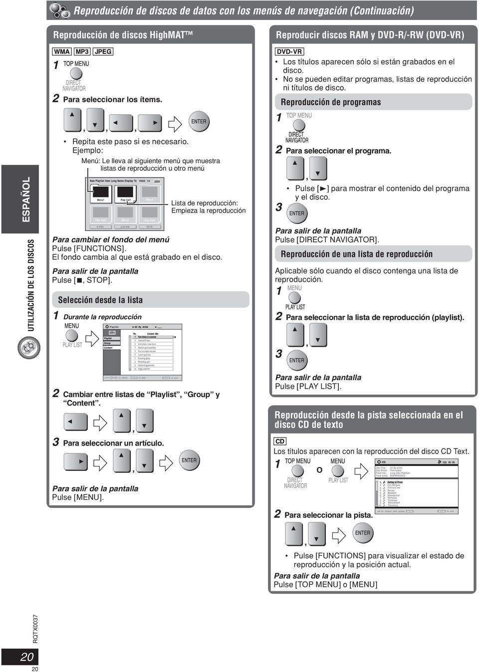 Ejemplo: Menú: Le lleva al siguiente menú que muestra listas de reproducción u otro menú 2 Para seleccionar el programa.