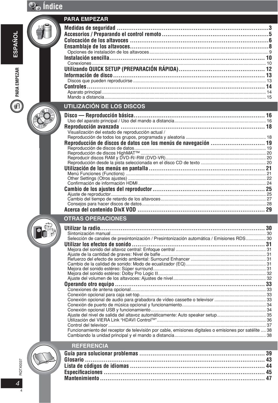 .. 13 Controles... 14 Aparato principal... 14 Mando a distancia... 15 UTILIZACIÓN DE LOS DISCOS Disco Reproducción básica... 16 Uso del aparato principal / Uso del mando a distancia.