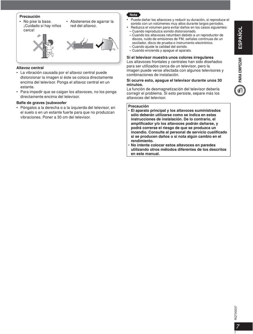 Para impedir que se caigan los altavoces, no los ponga directamente encima del televisor.