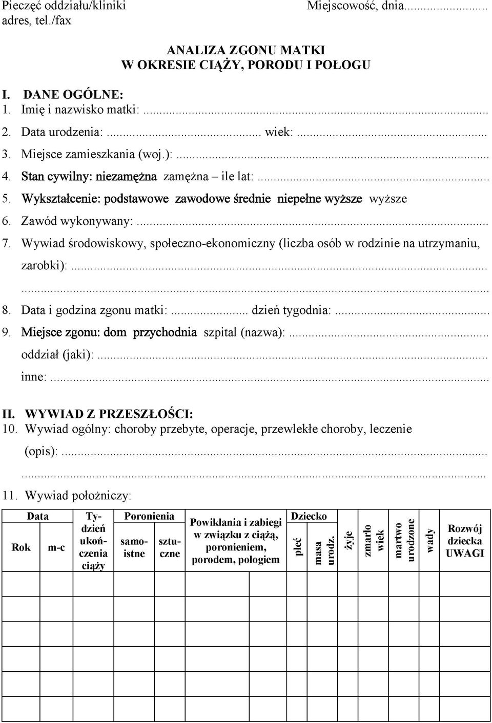 Wywiad środowiskowy, społeczno-ekonomiczny (liczba osób w rodzinie na utrzymaniu, zarobki):... 8. Data i godzina zgonu m atki:...dzień tygodnia:... 9. Miejsce zgonu: dom przychodnia szpital (nazwa):.