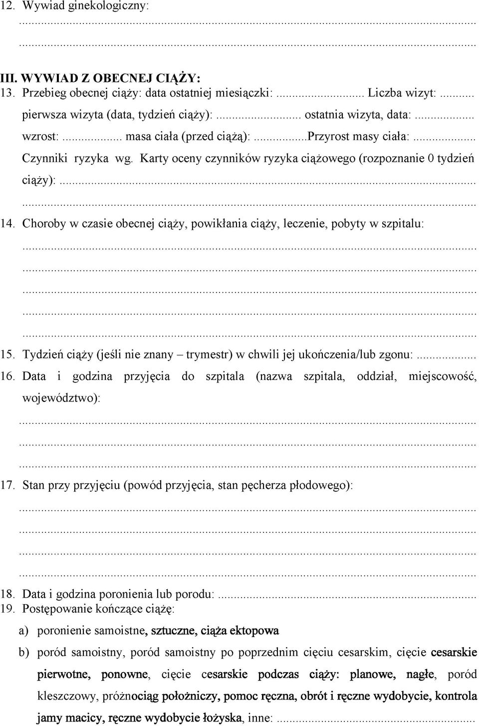 Choroby w czasie obecnej ciąży, powikłania ciąży, leczenie, pobyty w szpitalu: 15. Tydzień ciąży (jeśli nie znany - trymestr) w chwili jej ukończenia/lub zgonu:... 16.
