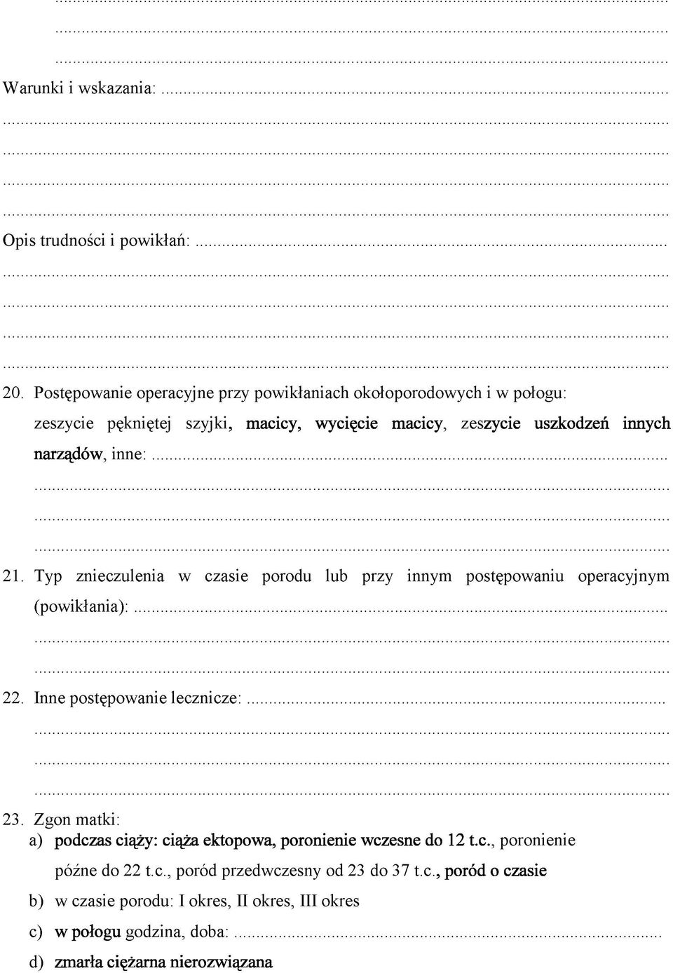 narządów, in n e:... 21. Typ znieczulenia w czasie porodu lub przy innym postępowaniu operacyjnym (powikłania):... 22. Inne postępowanie lecznicze: 23.