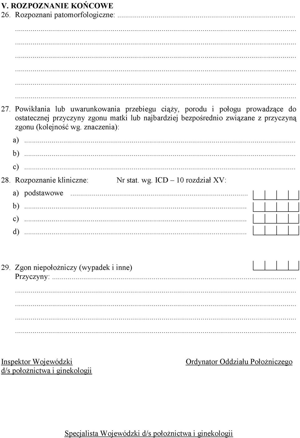 związane z przyczyną zgonu (kolejność wg. znaczenia): a)... b)... c)... 28. Rozpoznanie kliniczne: N r stat. wg. ICD - 10 rozdział XV: a) podstawowe.