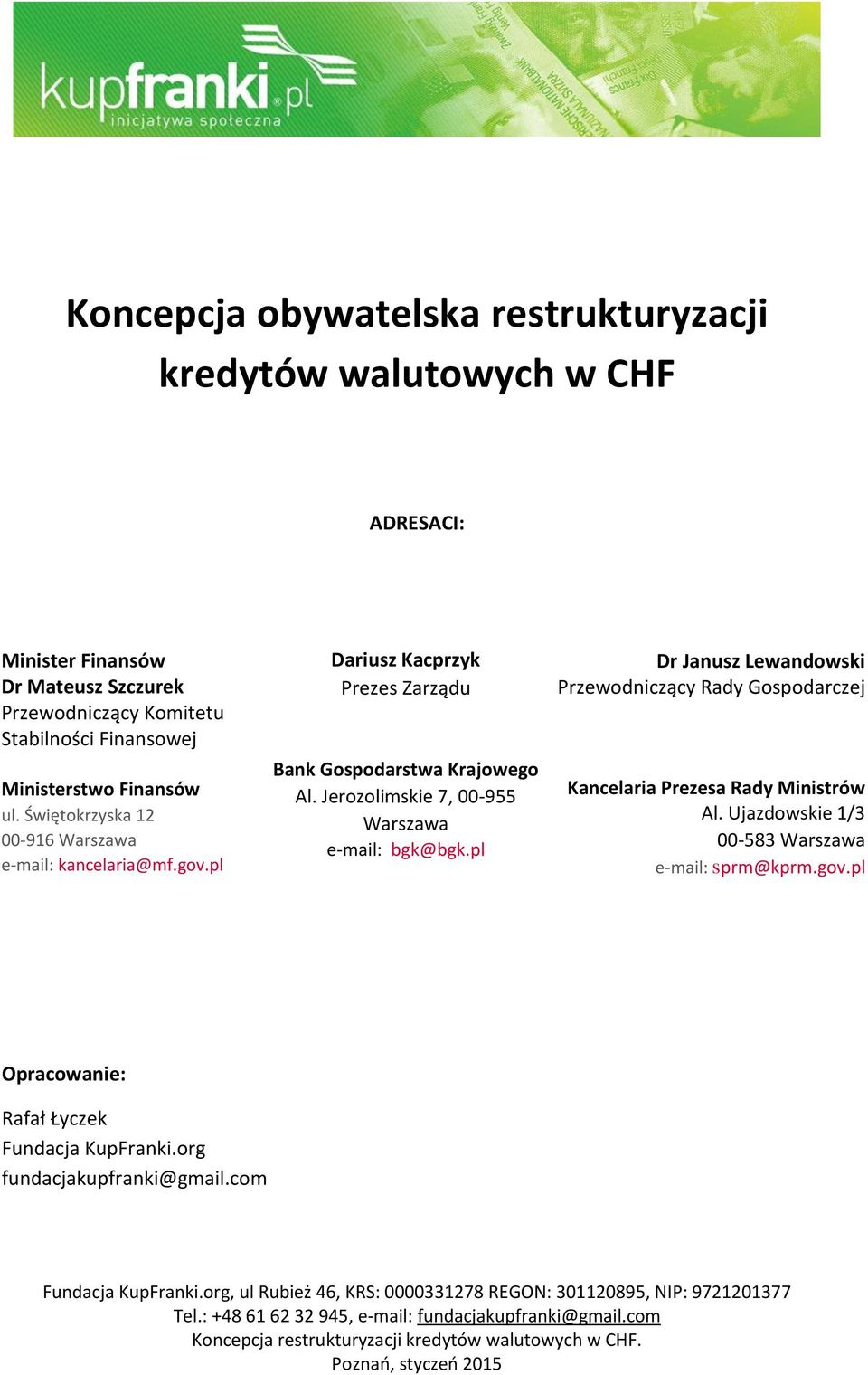 pl Dariusz Kacprzyk Prezes Zarządu Bank Gospodarstwa Krajowego Al. Jerozolimskie 7, 00-955 Warszawa e-mail: bgk@bgk.