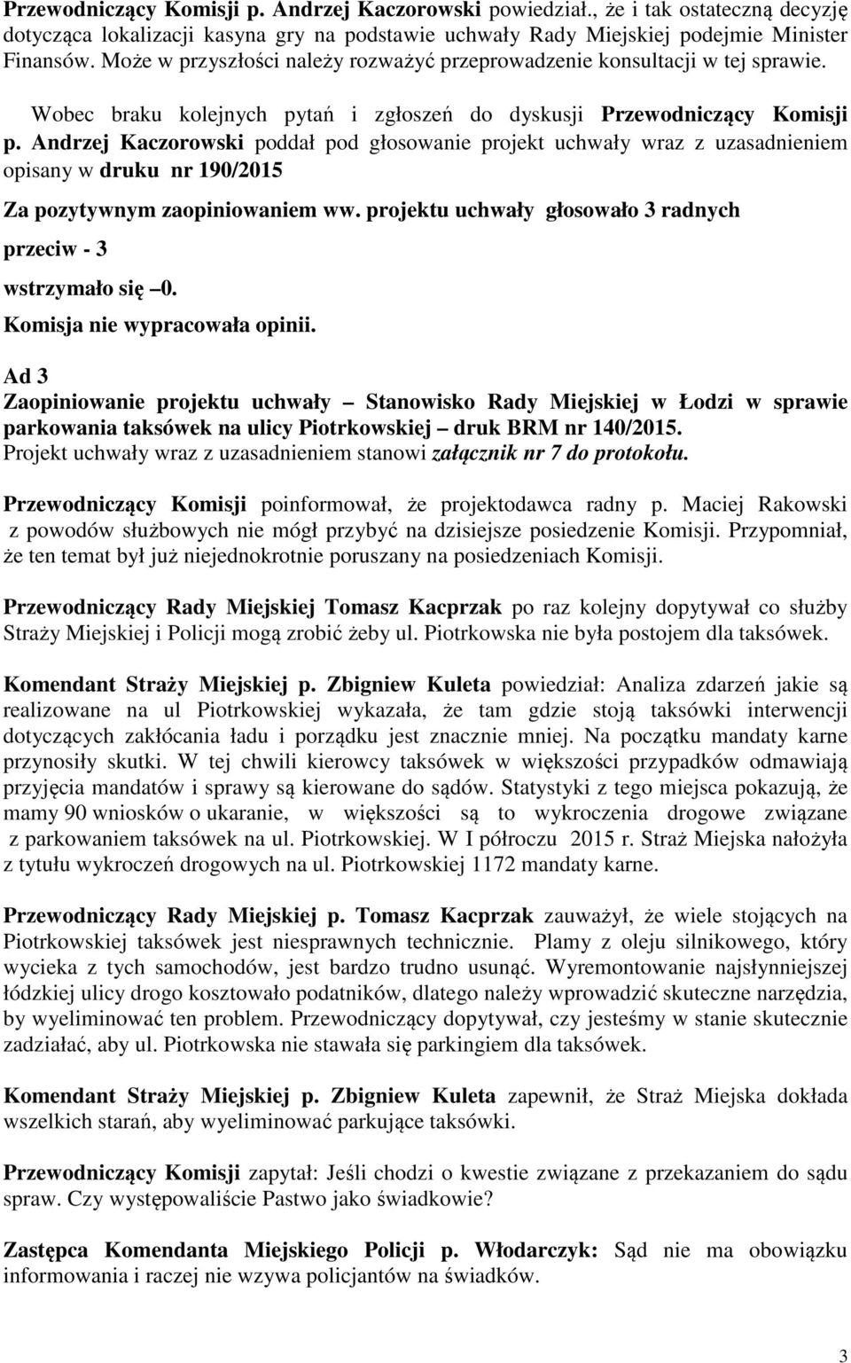 Andrzej Kaczorowski poddał pod głosowanie projekt uchwały wraz z uzasadnieniem opisany w druku nr 190/2015 Za pozytywnym zaopiniowaniem ww.