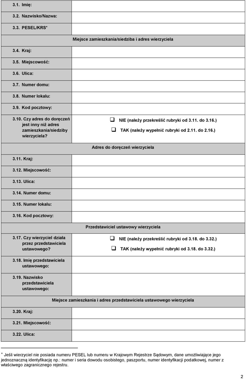 1 Miejscowość: 3.13. Ulica: 3.14. Numer domu: 3.15. Numer lokalu: 3.16. Kod pocztowy: Przedstawiciel ustawowy wierzyciela 3.17. Czy wierzyciel działa przez przedstawiciela ustawowego?
