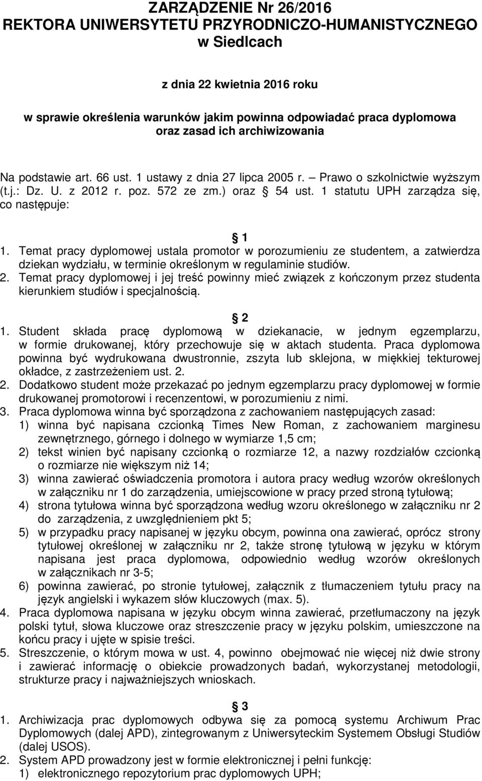 1 statutu UPH zarządza się, co następuje: 1 1. Temat pracy dyplomowej ustala promotor w porozumieniu ze studentem, a zatwierdza dziekan wydziału, w terminie określonym w regulaminie studiów. 2.