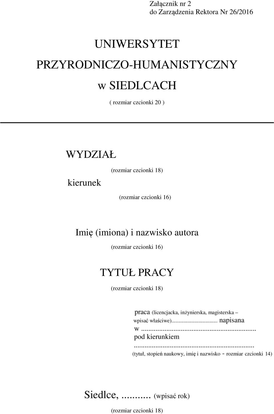 (rozmiar czcionki 18) praca (licencjacka, inżynierska, magisterska wpisać właściwe)... napisana w.