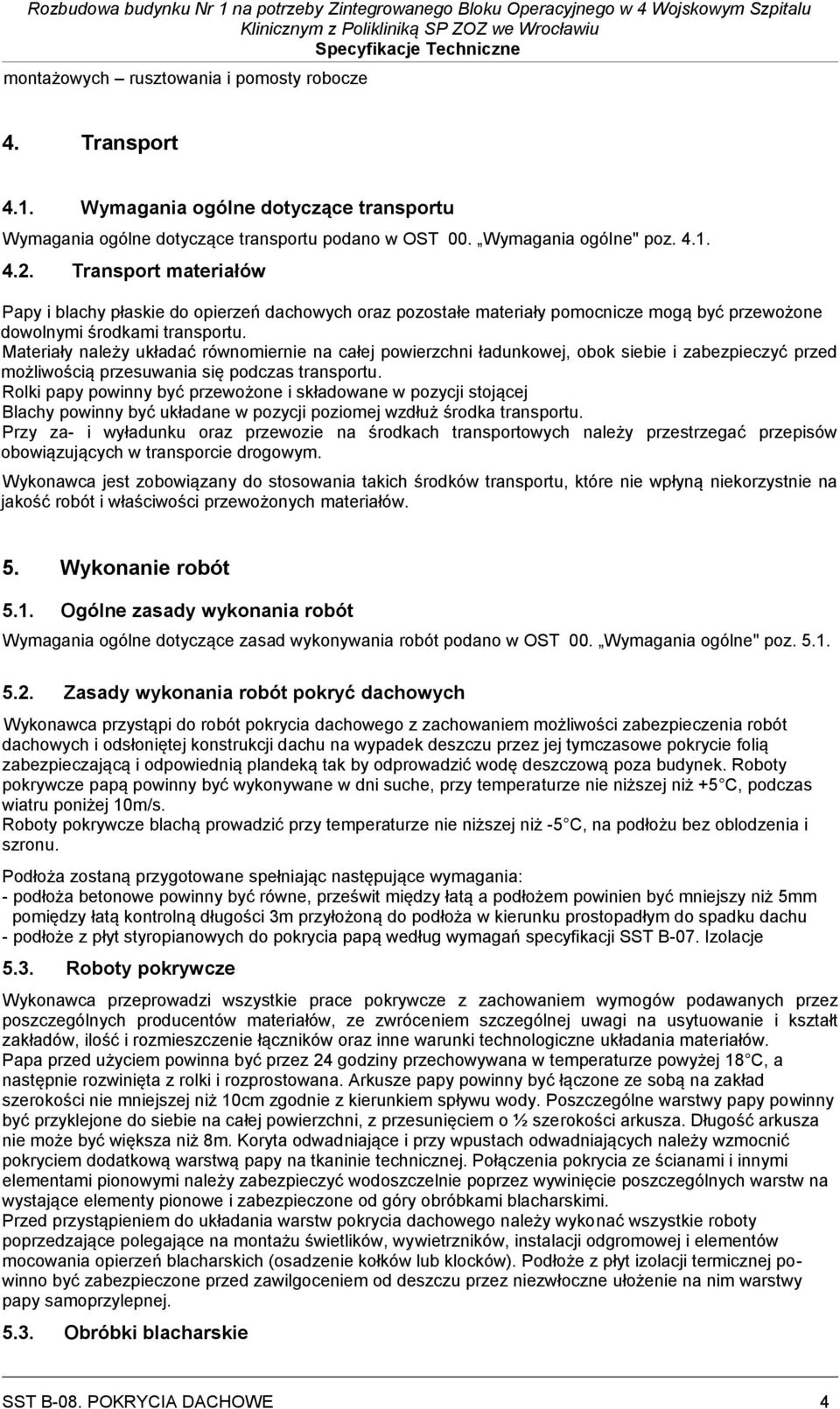 Materiały należy układać równomiernie na całej powierzchni ładunkowej, obok siebie i zabezpieczyć przed możliwością przesuwania się podczas transportu.