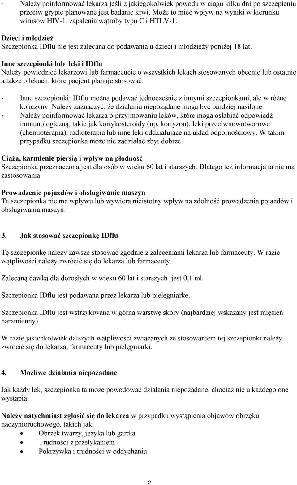 Inne szczepionki lub leki i IDflu Należy powiedzieć lekarzowi lub farmaceucie o wszystkich lekach stosowanych obecnie lub ostatnio a także o lekach, które pacjent planuje stosować.