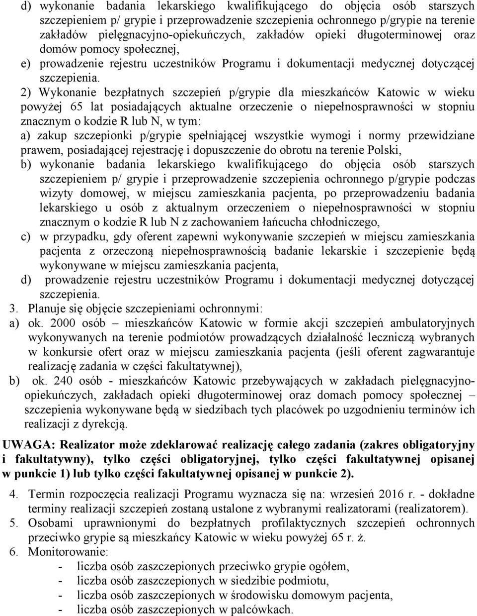 mieszkańców Katowic w wieku powyżej 65 lat posiadających aktualne orzeczenie o niepełnosprawności w stopniu znacznym o kodzie R lub N, w tym: a) zakup szczepionki p/grypie spełniającej wszystkie