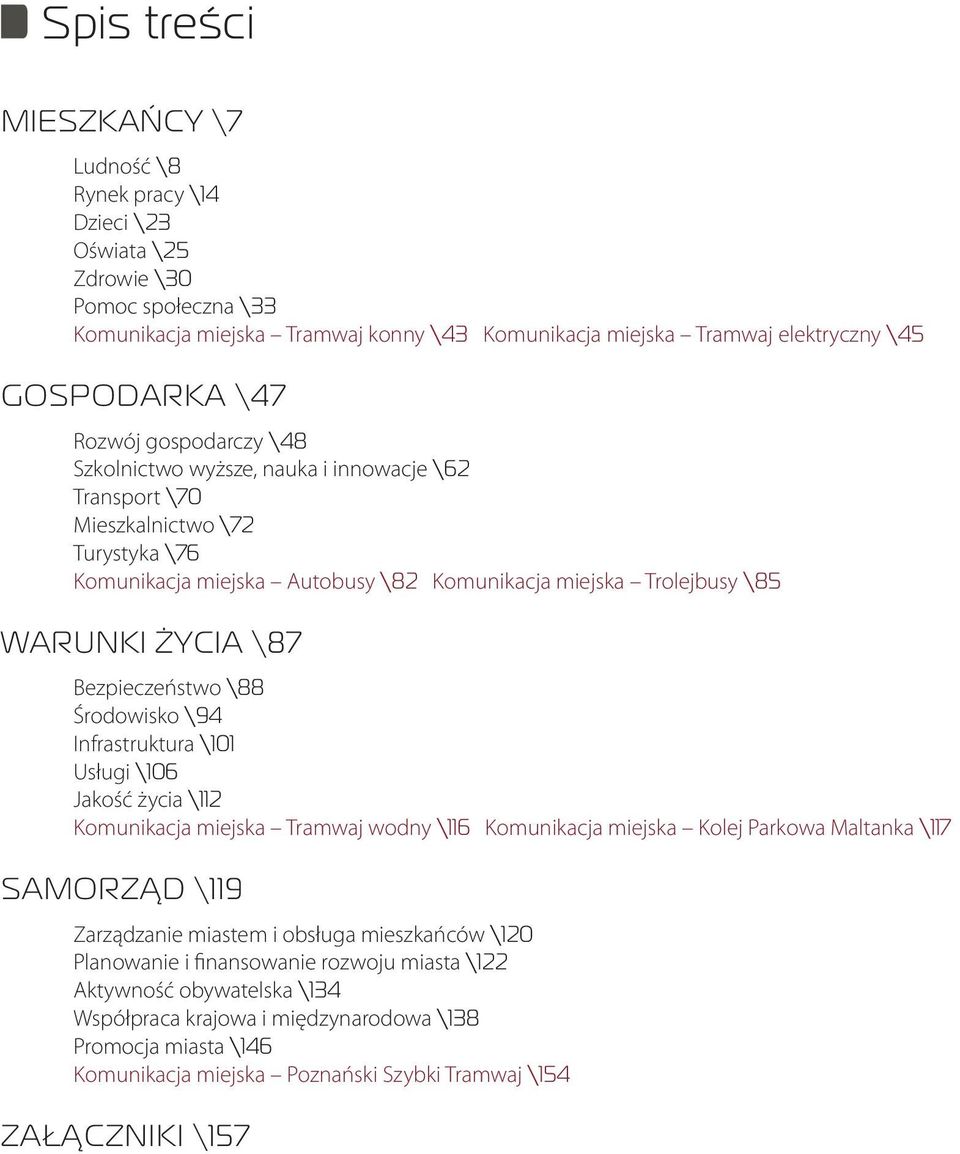 WARUNKI ŻYCIA \87 Bezpieczeństwo \88 Środowisko \94 Infrastruktura \101 Usługi \106 Jakość życia \112 Komunikacja miejska Tramwaj wodny \116 Komunikacja miejska Kolej Parkowa Maltanka \117 SAMORZĄD