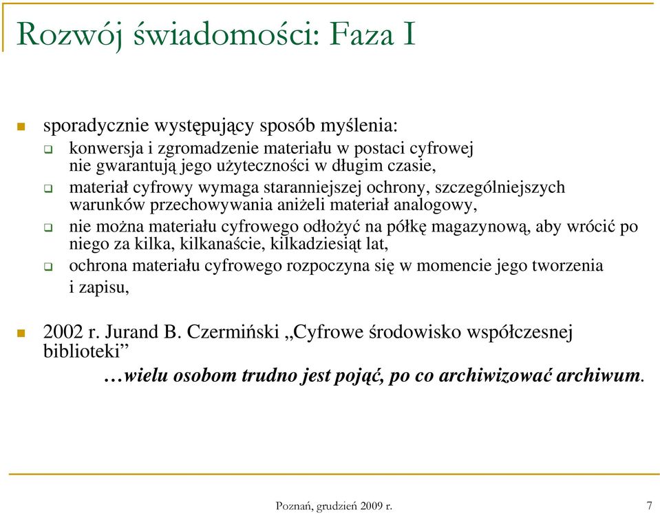 odłoŝyć na półkę magazynową, aby wrócić po niego za kilka, kilkanaście, kilkadziesiąt lat, ochrona materiału cyfrowego rozpoczyna się w momencie jego tworzenia i